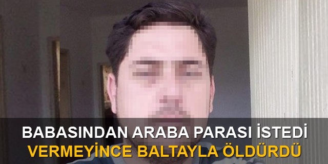 Babasını Balta İle Öldürdü