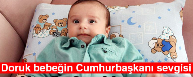 Doruk bebeğin Cumhurbaşkanı sevgisi