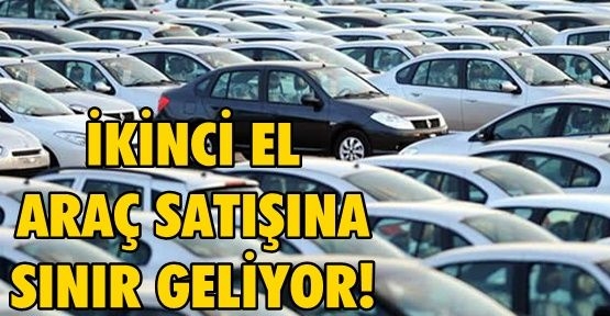 İkinci El Araba Alıp Satmaya Sınır Geldi