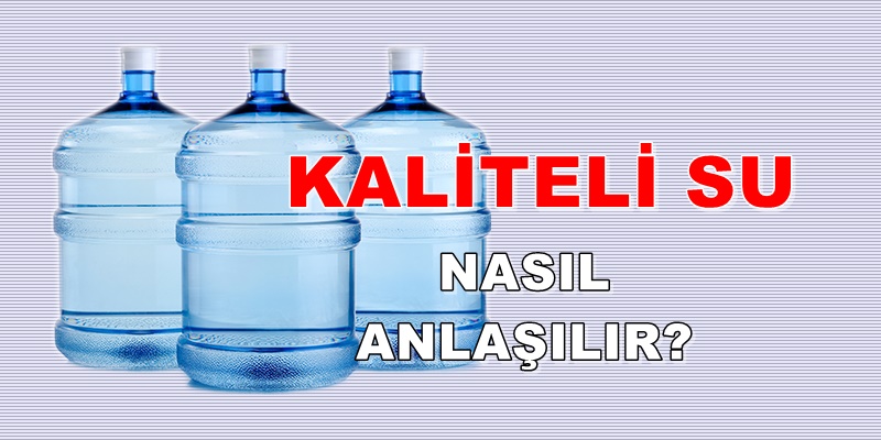 KALİTELİ SU NASIL ANLAŞILIR?