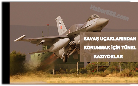 PKK tünel kazarak savaş uçaklarından korunuyor