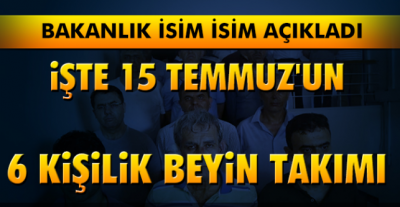 15 Temmuz’un beyin takımını oluşturan 6 kişiyi açıkladı