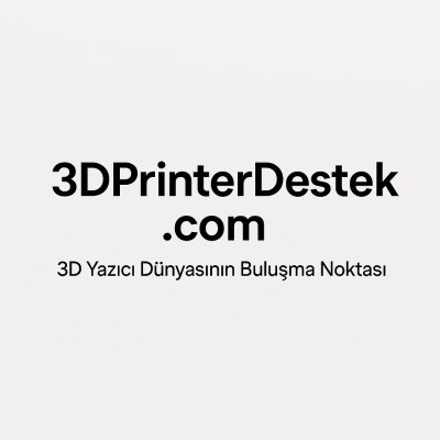 3DPrinterDestek.com: Türkiye’nin Teknik Odaklı 3D Yazıcı Forumu