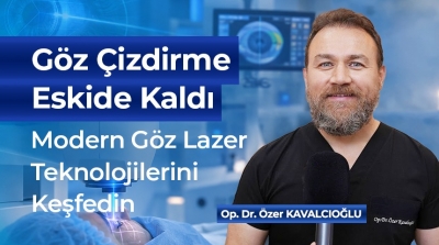 Göz Çizdirme Tarihe mi Karışıyor? Modern Lazer Teknolojilerini Op. Dr. Özer Kavalcıoğlu Anlattı