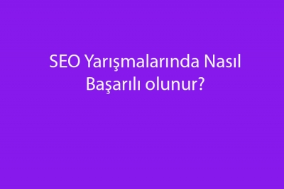 SEO Yarışmalarında Nasıl Başarılı olunur?